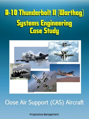 cover image of A-10 Thunderbolt II (Warthog) Systems Engineering Case Study--Close Air Support (CAS) Aircraft